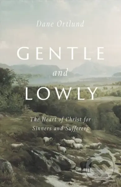Gentle and Lowly (The Heart of Christ for Sinners and Sufferers) - kniha z kategorie Filozofie