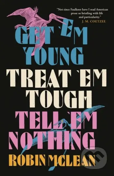 Get 'em Young, Treat 'em Tough, Tell 'em Nothing - Robin Mclean - kniha z kategorie Společenská beletrie