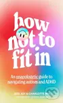 How Not to Fit In (An Unapologetic Guide to Navigating Autism and ADHD) - kniha z kategorie Logopedie