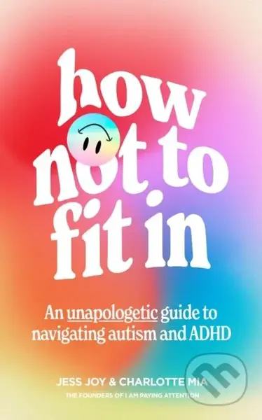 How Not to Fit In (An Unapologetic Guide to Navigating Autism and ADHD) - kniha z kategorie Logopedie