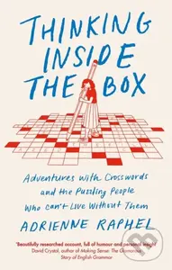 Thinking Inside the Box (Adventures with Crosswords and the Puzzling People Who Can't Live Without Them) - Adrienne Raphel