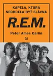 R.E.M. (Kapela, ktorá nechcela byť slávna) - Peter Ames Carlin - kniha z kategorie Hudba