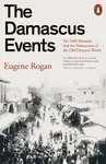 The Damascus Events (The 1860 Massacre and the Destruction of the Old Ottoman World) - kniha z kategorie Odborné a naučné