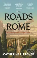 The Roads To Rome (A Journey Into Europe’s Past) - Catherine Fletcher - kniha z kategorie Historie