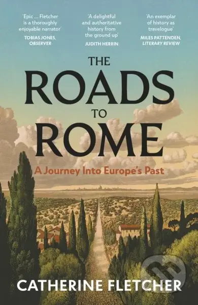 The Roads To Rome (A Journey Into Europe’s Past) - Catherine Fletcher - kniha z kategorie Historie