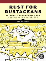 Rust for Rustaceans (Idiomatic Programming for Experienced Developers) - kniha z kategorie Počítače a internet