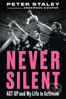 Never Silent (ACT UP and My Life in Activism) - Peter Staley - kniha z kategorie Humanitní a společenské vědy