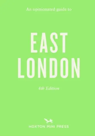 An Opinionated Guide to East London - Sonya Barber