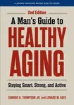 A Man's Guide to Healthy Aging - Edward H., Jr.  Thompson, Lenard W.  Kaye