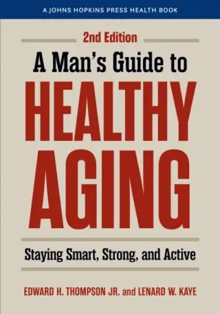 A Man's Guide to Healthy Aging - Edward H., Jr.  Thompson, Lenard W.  Kaye