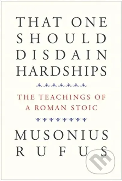 That One Should Disdain Hardships (The Teachings of a Roman Stoic) - kniha z kategorie Filozofie