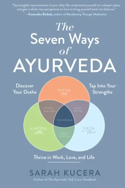 The Seven Ways of Ayurveda - Sarah Kucera