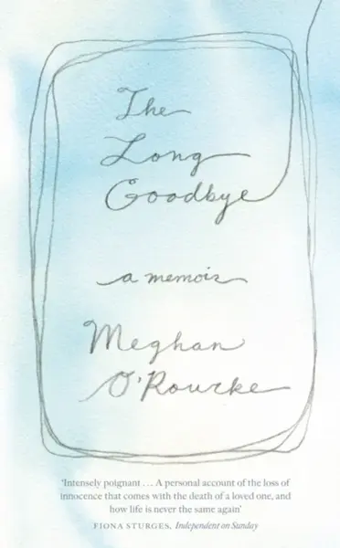 The Long Goodbye - Meghan O'Rourke