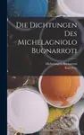 Die Dichtungen Des Michelagniolo Buonarroti - Karl Frey, Michelangelo Buonarroti - kniha z kategorie Umění, design a architektura