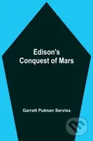 Edison'S Conquest Of Mars - Garrett Putman Serviss - kniha z kategorie Společenská beletrie