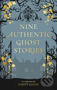 Nine Authentic Ghost Stories - Kirsty Logan