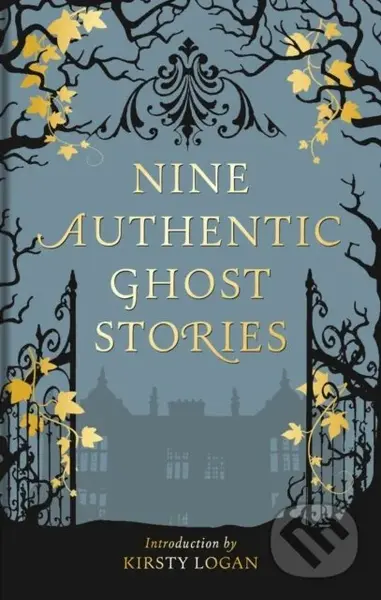 Nine Authentic Ghost Stories - Kirsty Logan