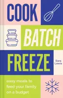 Cook, Batch, Freeze - Sara Lewis