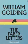 William Golding: The Faber Letters - William Golding