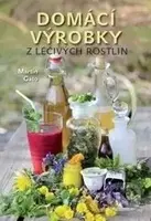 Domácí výrobky z léčivých rostlin - Martin Gato - kniha z kategorie Domácí léčba