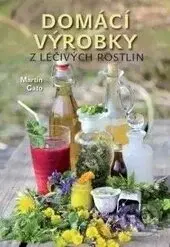 Domácí výrobky z léčivých rostlin - Martin Gato - kniha z kategorie Domácí léčba