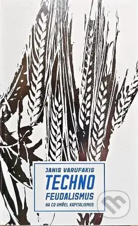 Technofeudalismus: Na co umřel kapitalismus - Janis Varufakis - kniha z kategorie Politologie a politika