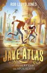 Jake Atlas and the Keys of the Apocalypse - Rob Lloyd Jones