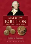 Matthew Boulton and the Soho Mint - Sue Tungate