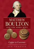 Matthew Boulton and the Soho Mint - Sue Tungate