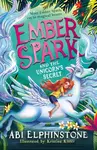 Ember Spark and the Unicorn's Secret - Abi Elphinstoneová