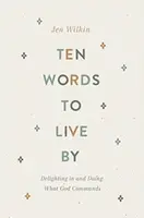 Ten Words to Live By - Jen Wilkin