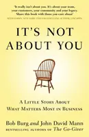It's Not About You - John David Mann, Bob Burg