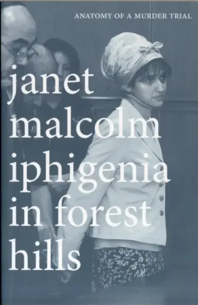 Iphigenia in Forest Hills - Janet Malcolm