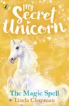 My Secret Unicorn: The Magic Spell - Linda Chapmanová