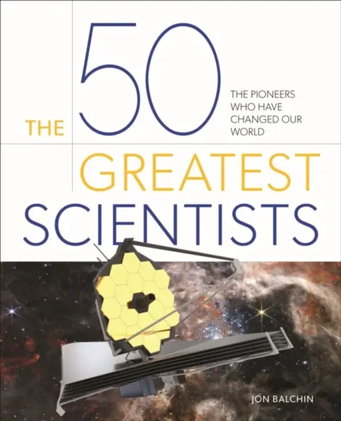 The 50 Greatest Scientists - Jon Balchin