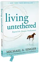 Living Untethered - Michael A. Singer