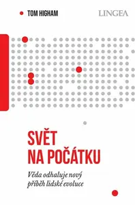 Svět na počátku: Věda odhaluje nový příběh lidské evoluce - Tom Higham