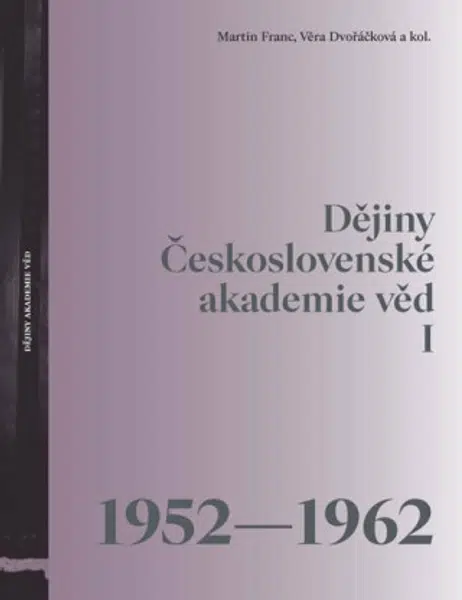 Dějiny Československé akademie věd I 1952-1962 - Martin Franc, Věra Dvořáčková