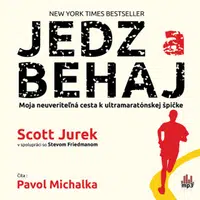 Jedz a behaj - Moja neuveriteľná cesta k ultramaratónskej špičke - Scott Jurek, Steve Friedman - audiokniha