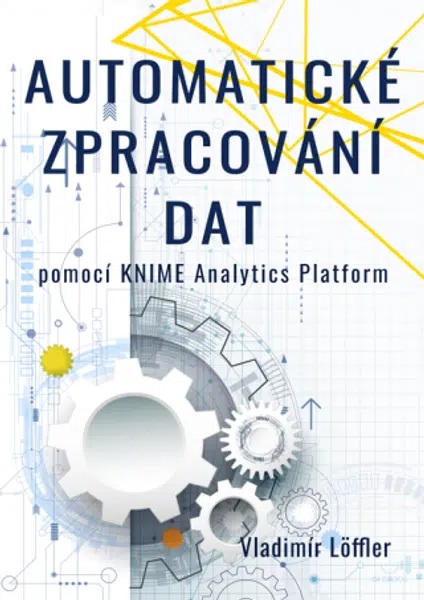 Automatické zpracování dat pomocí KNIME Analytics Platform - Vladimír Löffler - e-kniha