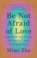 Be Not Afraid of Love - Mimi Zhu