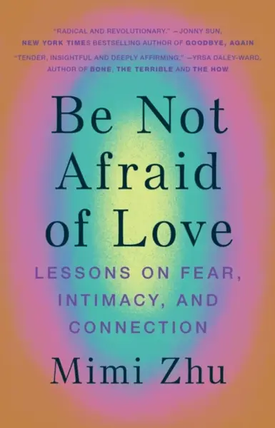 Be Not Afraid of Love - Mimi Zhu