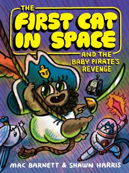 The First Cat in Space and the Baby Pirateâ€™s Revenge - Mac Barnett