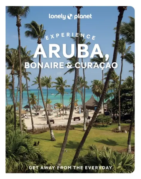 Lonely Planet Experience Aruba, Bonaire & Curacao - Lonely Planet, Bailey Freeman, Robert Isenberg