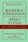 Behavioral Consultation in Applied Settings - John R. Bergan, Thomas R. Kratochwill