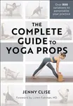 The Complete Guide to Yoga Props - Jenny Clise