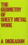 Geometry of Sheet Metal Work, The - A. Dickason
