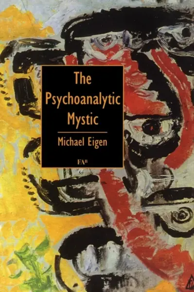 The Psychoanalytic Mystic - Michael Eigen