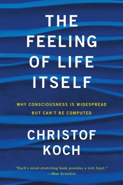 The Feeling of Life Itself - Christof Koch