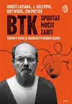 BTK: Spoutat, mučit, zabít (poškozená) - Roy Wenzl, Tim Potter, Hurst Laviana, L. Kellyová